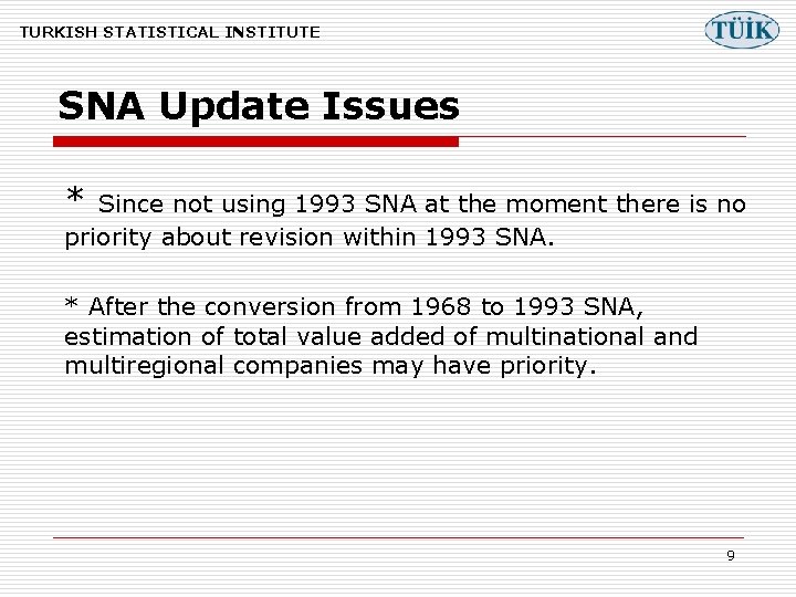 TURKISH STATISTICAL INSTITUTE SNA Update Issues * Since not using 1993 SNA at the