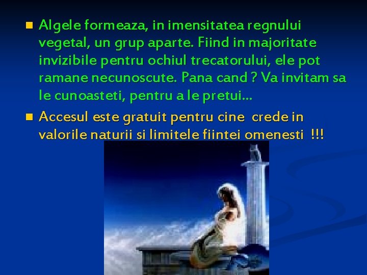 Algele formeaza, in imensitatea regnului vegetal, un grup aparte. Fiind in majoritate invizibile pentru
