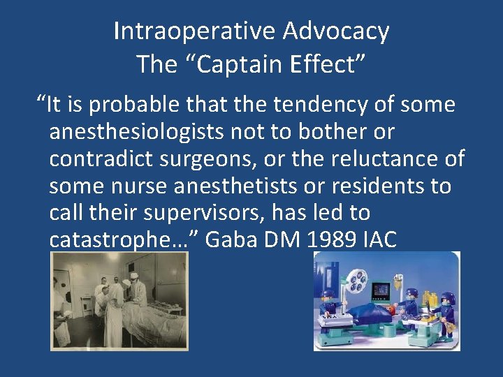 Intraoperative Advocacy The “Captain Effect” “It is probable that the tendency of some anesthesiologists