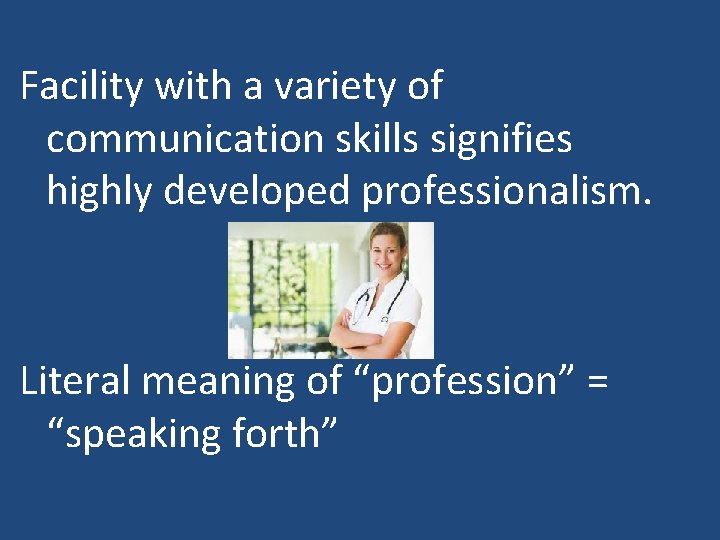 Facility with a variety of communication skills signifies highly developed professionalism. Literal meaning of