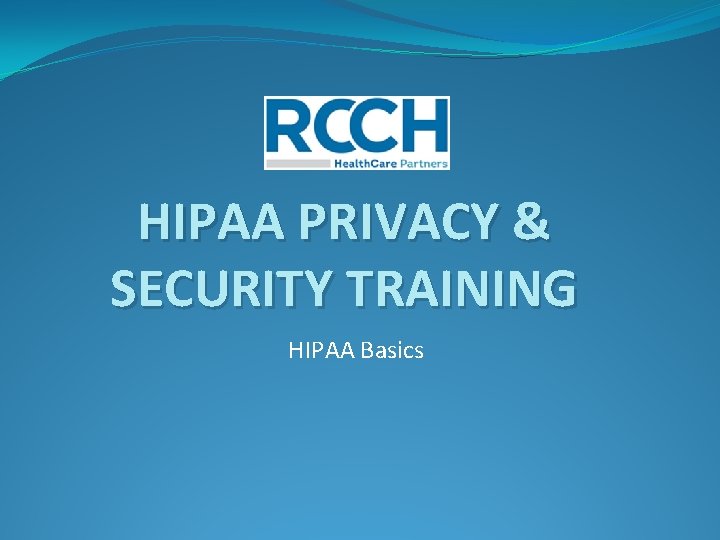 HIPAA PRIVACY & SECURITY TRAINING HIPAA Basics 