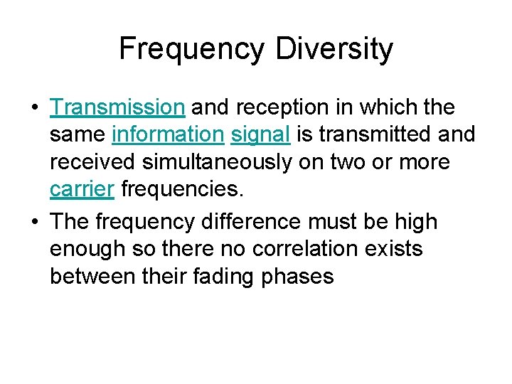 Frequency Diversity • Transmission and reception in which the same information signal is transmitted