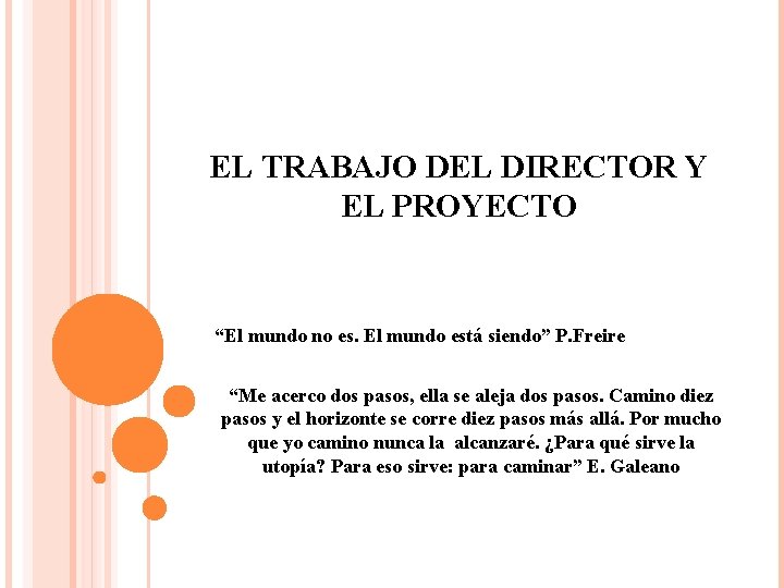 EL TRABAJO DEL DIRECTOR Y EL PROYECTO “El mundo no es. El mundo está