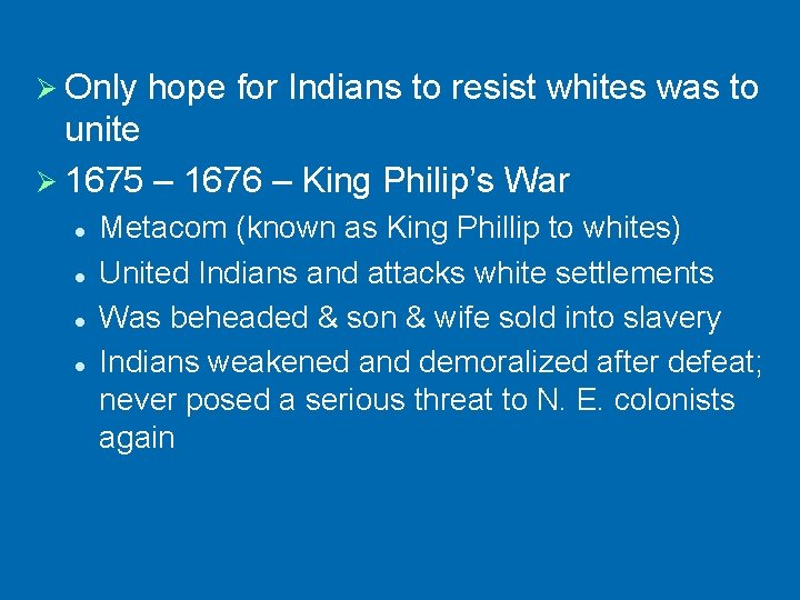 Ø Only hope for Indians to resist whites was to unite Ø 1675 –