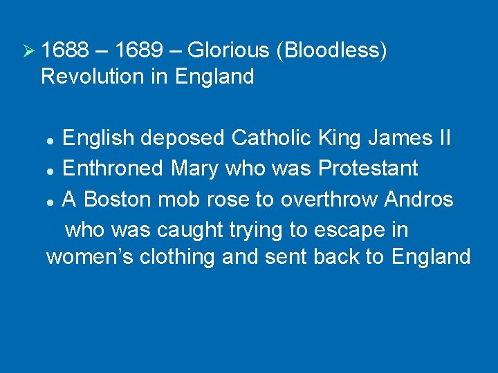 Ø 1688 – 1689 – Glorious (Bloodless) Revolution in England English deposed Catholic King