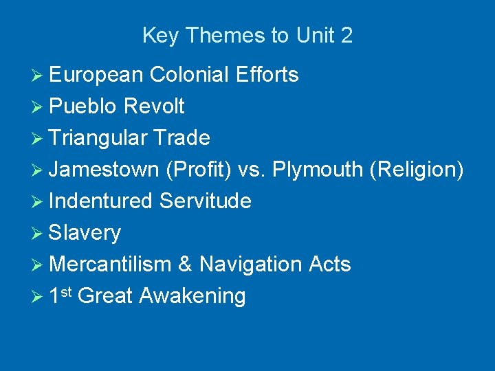 Key Themes to Unit 2 Ø European Colonial Efforts Ø Pueblo Revolt Ø Triangular