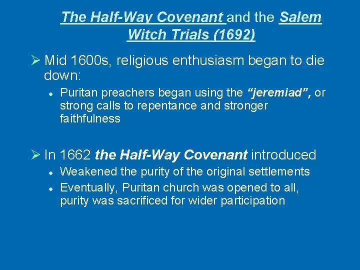 The Half-Way Covenant and the Salem Witch Trials (1692) Ø Mid 1600 s, religious
