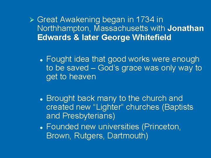 Ø Great Awakening began in 1734 in Northhampton, Massachusetts with Jonathan Edwards & later