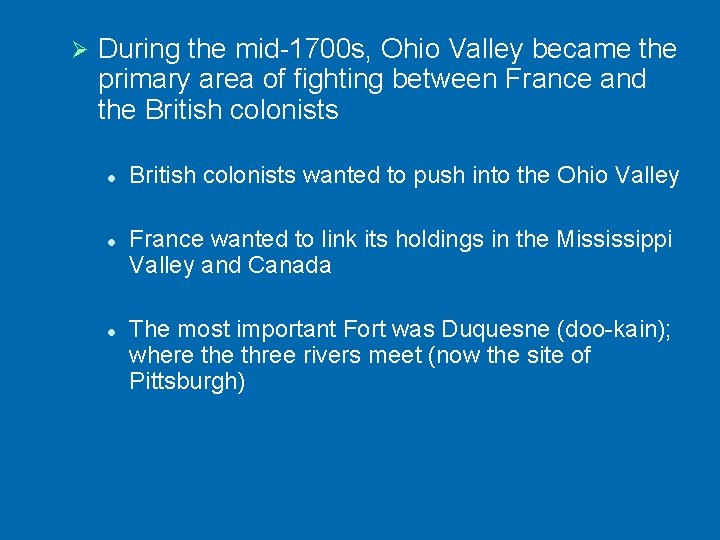 Ø During the mid-1700 s, Ohio Valley became the primary area of fighting between