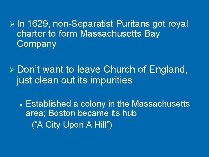 Ø In 1629, non-Separatist Puritans got royal charter to form Massachusetts Bay Company Ø