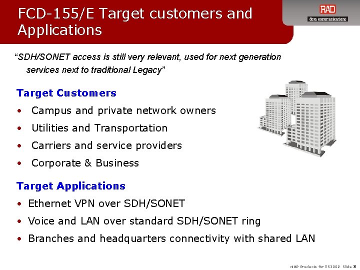 FCD-155/E Target customers and Applications “SDH/SONET access is still very relevant, used for next