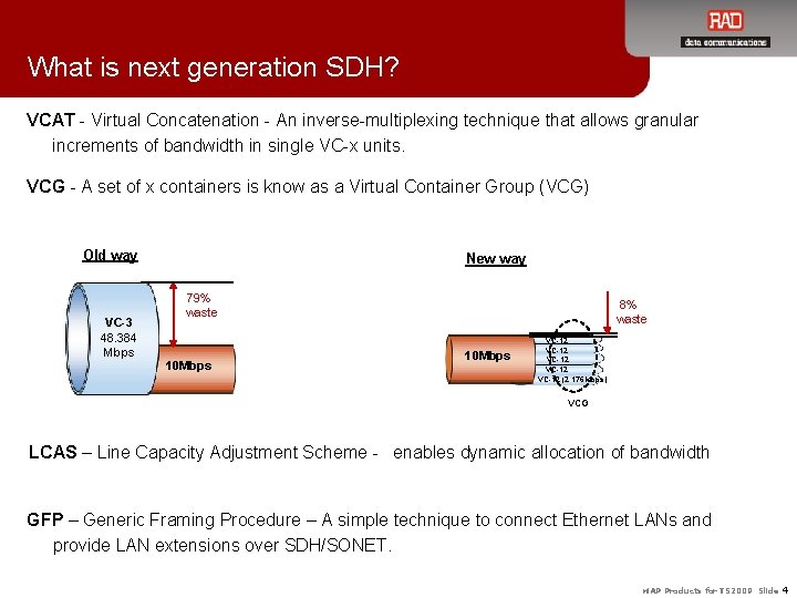 What is next generation SDH? VCAT - Virtual Concatenation - An inverse-multiplexing technique that