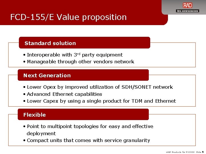 FCD-155/E Value proposition Standard solution • Interoperable with 3 rd party equipment • Manageable