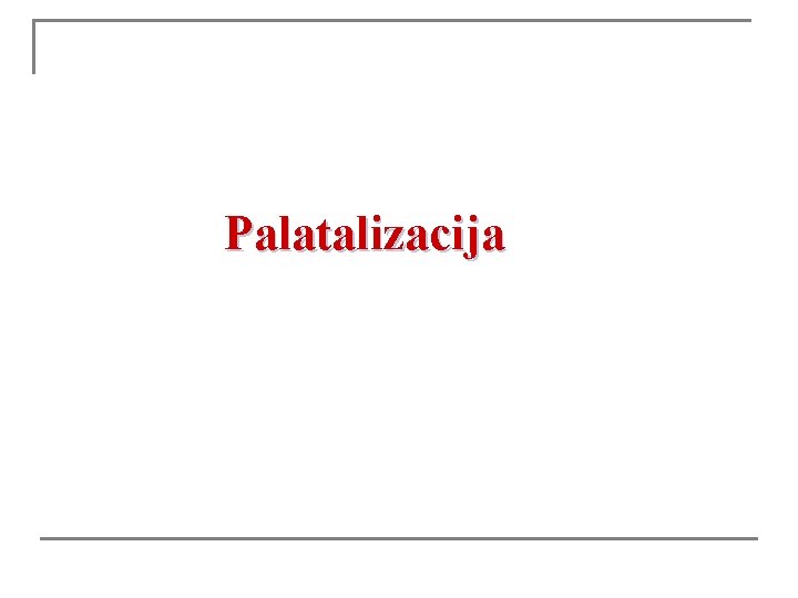 Palatalizacija 