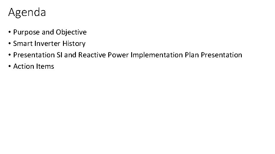 Agenda • Purpose and Objective • Smart Inverter History • Presentation SI and Reactive