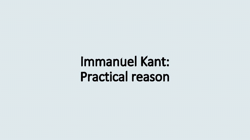 Immanuel Kant: Practical reason 