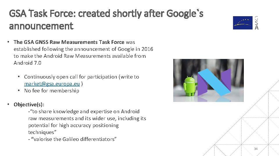 GSA Task Force: created shortly after Google`s announcement • The GSA GNSS Raw Measurements GSA Task Force: created shortly after Google`s announcement • The GSA GNSS Raw Measurements