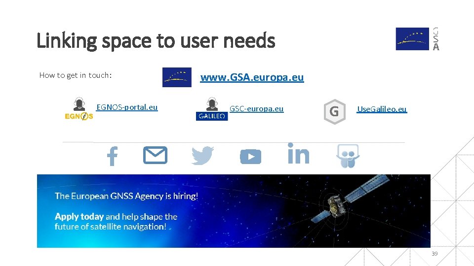 Linking space to user needs How to get in touch: EGNOS-portal. eu www. GSA. Linking space to user needs How to get in touch: EGNOS-portal. eu www. GSA.