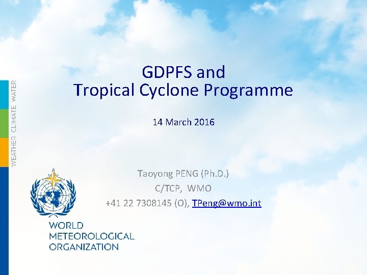 GDPFS and Tropical Cyclone Programme 14 March 2016 Taoyong PENG (Ph. D. ) C/TCP,