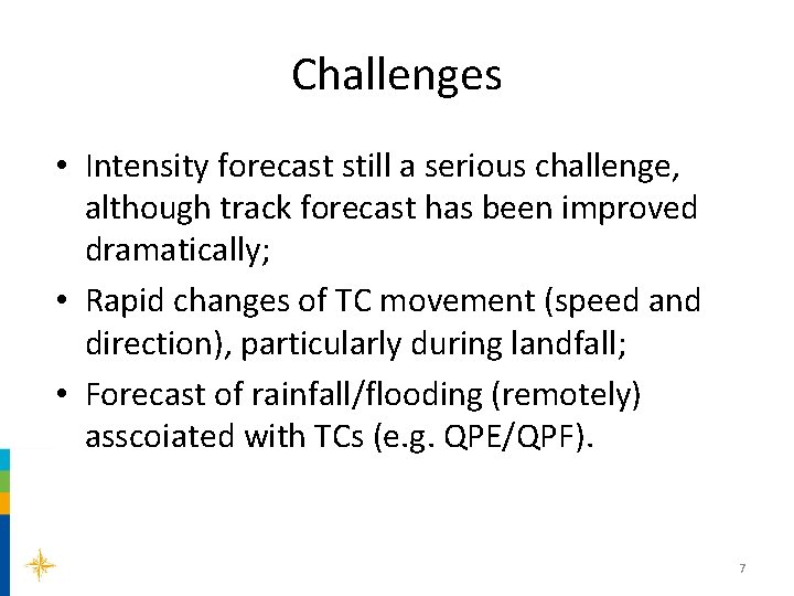 Challenges • Intensity forecast still a serious challenge, although track forecast has been improved