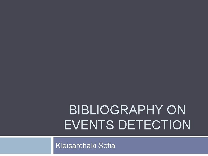 BIBLIOGRAPHY ON EVENTS DETECTION Kleisarchaki Sofia 