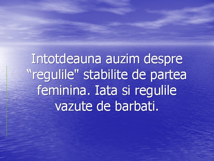 Intotdeauna auzim despre “regulile" stabilite de partea feminina. Iata si regulile vazute de barbati.