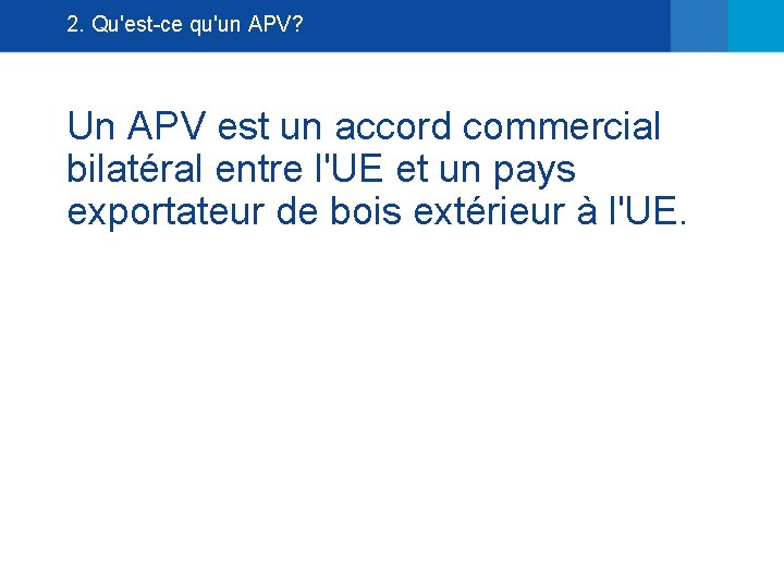 2. Qu'est-ce qu'un APV? Un APV est un accord commercial bilatéral entre l'UE et