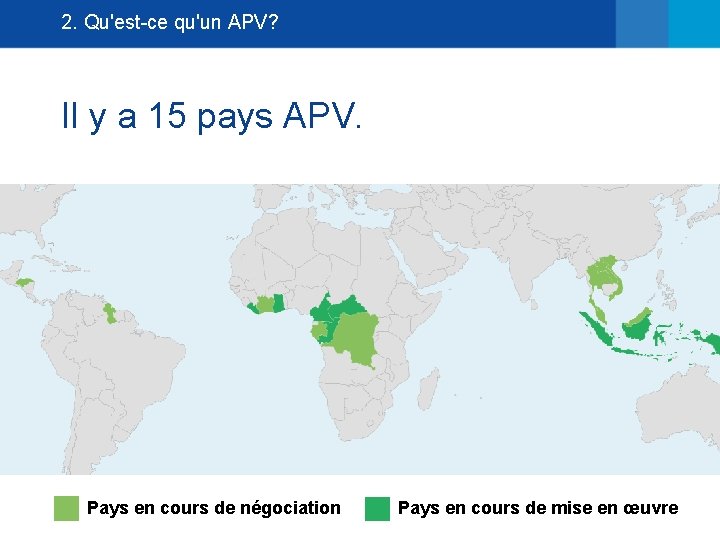 2. Qu'est-ce qu'un APV? Il y a 15 pays APV. Pays en cours de