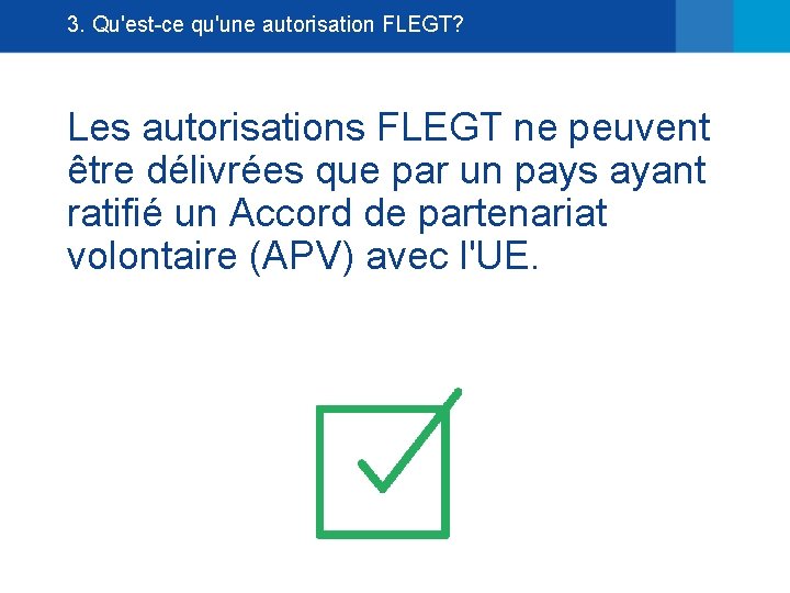 3. Qu'est-ce qu'une autorisation FLEGT? Les autorisations FLEGT ne peuvent être délivrées que par