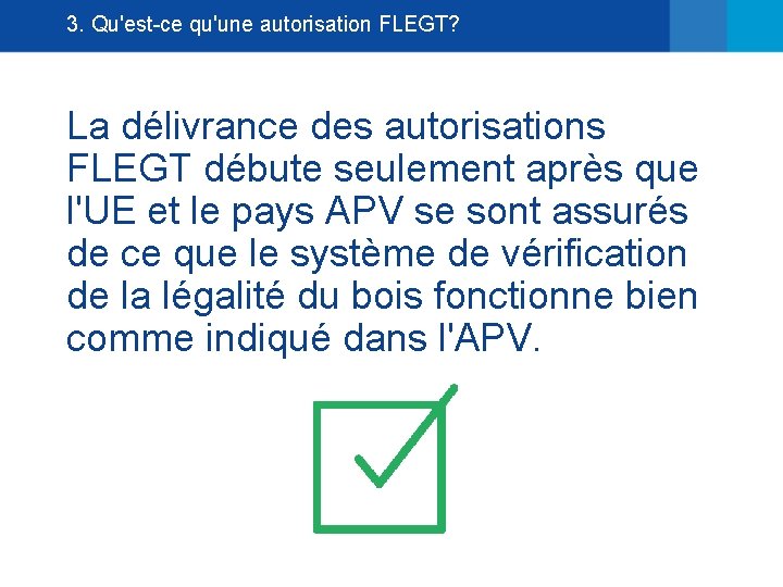 3. Qu'est-ce qu'une autorisation FLEGT? La délivrance des autorisations FLEGT débute seulement après que