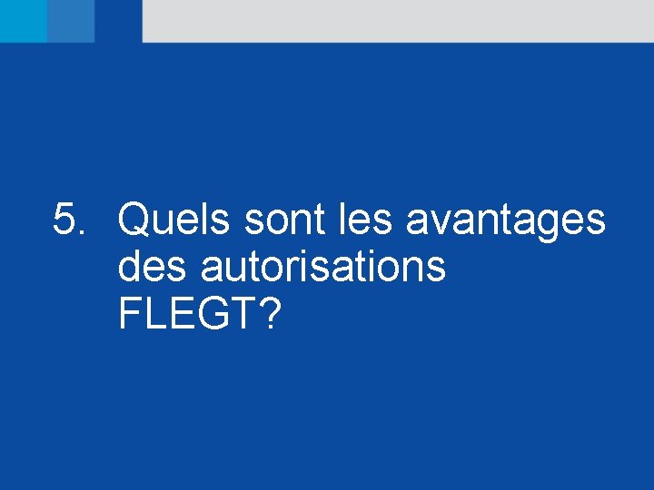 5. Quels sont les avantages des autorisations FLEGT? 