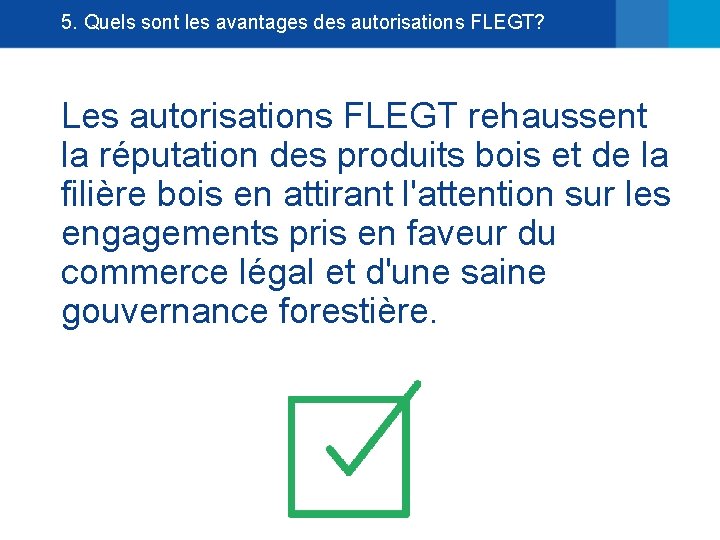 5. Quels sont les avantages des autorisations FLEGT? Les autorisations FLEGT rehaussent la réputation