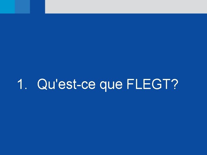 1. Qu'est-ce que FLEGT? 