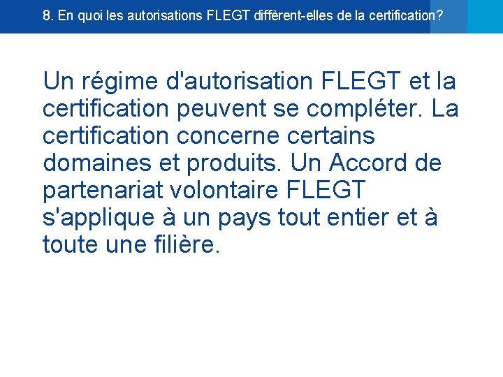 8. En quoi les autorisations FLEGT diffèrent-elles de la certification? Un régime d'autorisation FLEGT