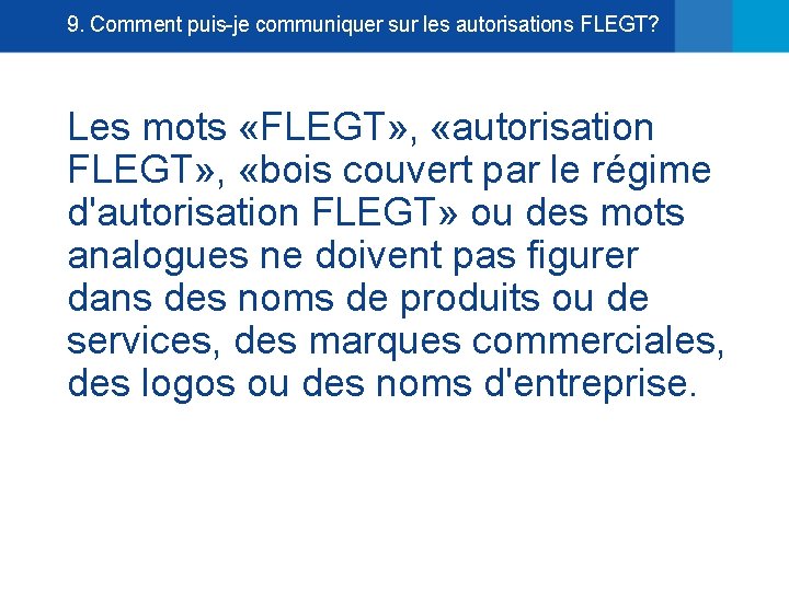 9. Comment puis-je communiquer sur les autorisations FLEGT? Les mots «FLEGT» , «autorisation FLEGT»