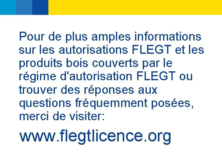 Pour de plus amples informations sur les autorisations FLEGT et les produits bois couverts