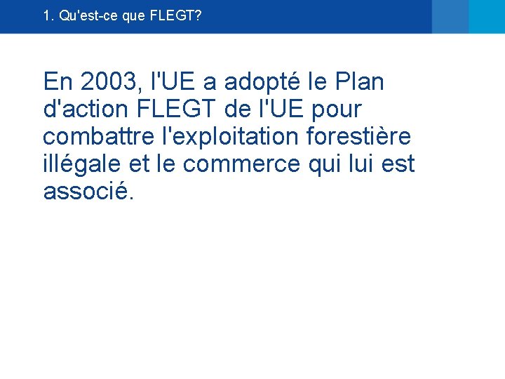 1. Qu'est-ce que FLEGT? En 2003, l'UE a adopté le Plan d'action FLEGT de