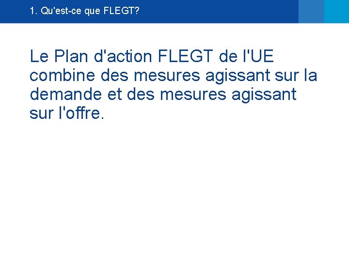 1. Qu'est-ce que FLEGT? Le Plan d'action FLEGT de l'UE combine des mesures agissant