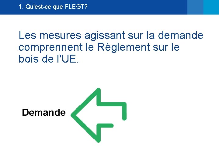 1. Qu'est-ce que FLEGT? Les mesures agissant sur la demande comprennent le Règlement sur