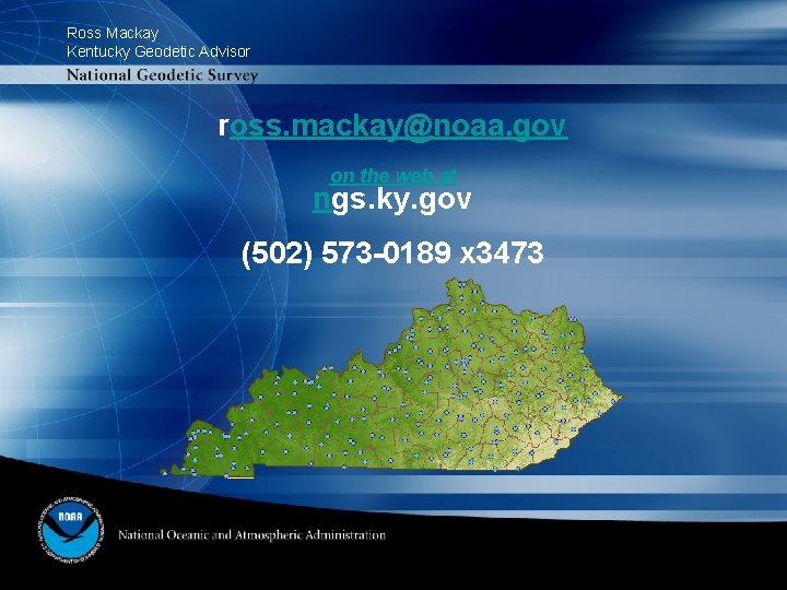 Ross Mackay Kentucky Geodetic Advisor ross. mackay@noaa. gov on the web at ngs. ky.