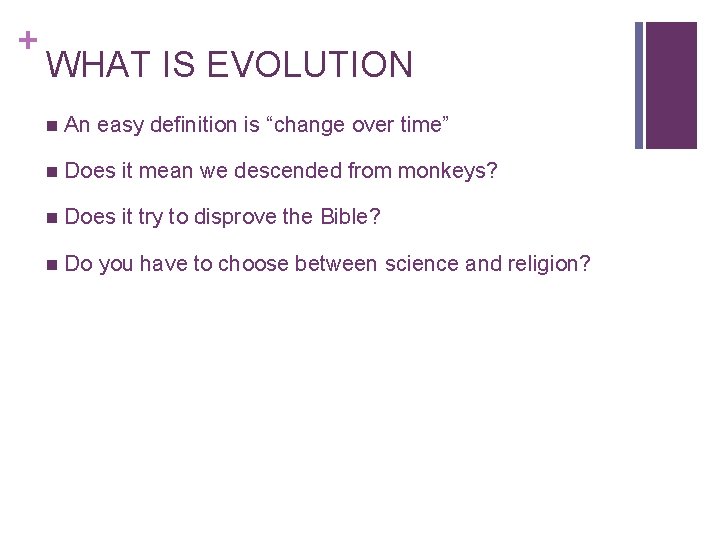 + WHAT IS EVOLUTION n An easy definition is “change over time” n Does