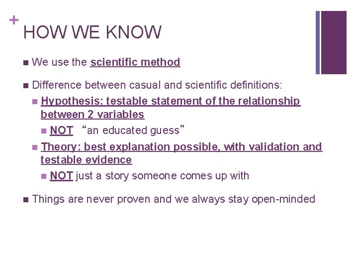 + HOW WE KNOW n We use the scientific method n Difference between casual