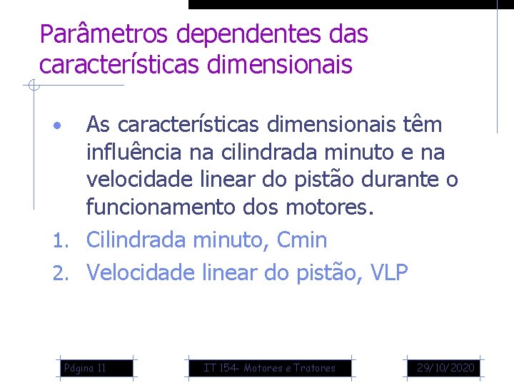 Parâmetros dependentes das características dimensionais As características dimensionais têm influência na cilindrada minuto e