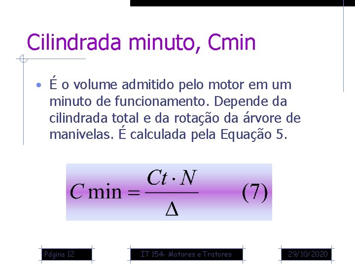 Cilindrada minuto, Cmin • É o volume admitido pelo motor em um minuto de