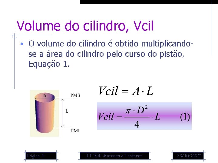 Volume do cilindro, Vcil • O volume do cilindro é obtido multiplicando- se a
