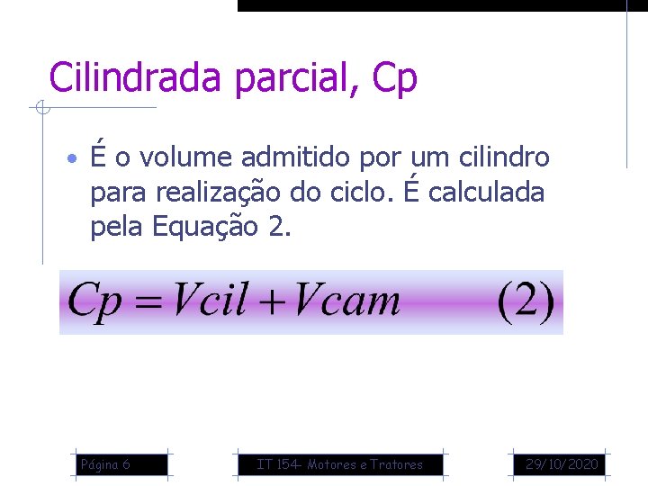 Cilindrada parcial, Cp • É o volume admitido por um cilindro para realização do