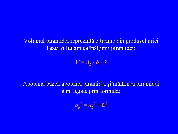 Volumul piramidei reprezintă o treime din produsul ariei bazei şi lungimea înălţimii piramidei: V