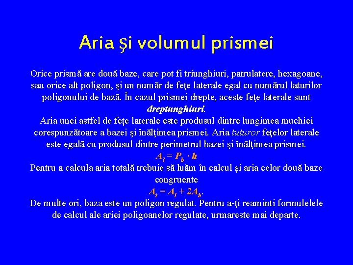 Aria şi volumul prismei Orice prismă are două baze, care pot fi triunghiuri, patrulatere,