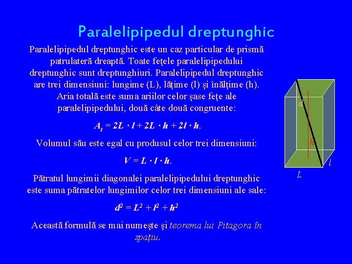 Paralelipipedul dreptunghic este un caz particular de prismă patrulateră dreaptă. Toate feţele paralelipipedului dreptunghic