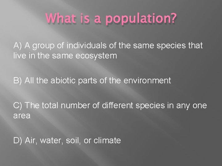 What is a population? A) A group of individuals of the same species that